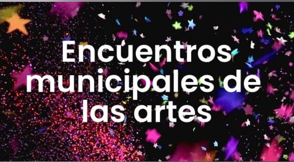 CONTINÚAN LOS ENCUENTROS MUNICIPALES DE LAS ARTES